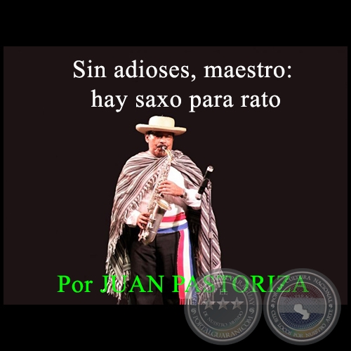 SIN ADIOSES, MAESTRO: HAY SAXO PARA RATO - Por JUAN PASTORIZA - Domingo, 24 de Enero de 2016